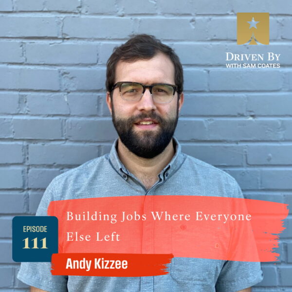 111. Building Jobs Where Everyone Else Left with Andy Kizzee