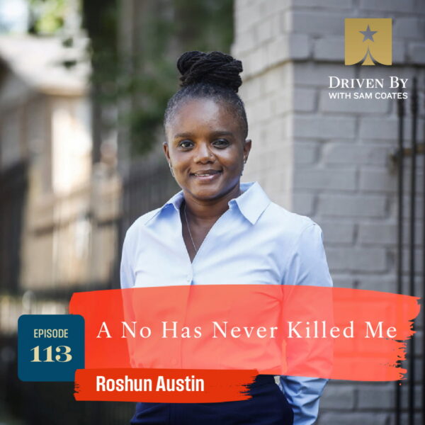 113. A No Has Never Killed Me with Roshun Austin
