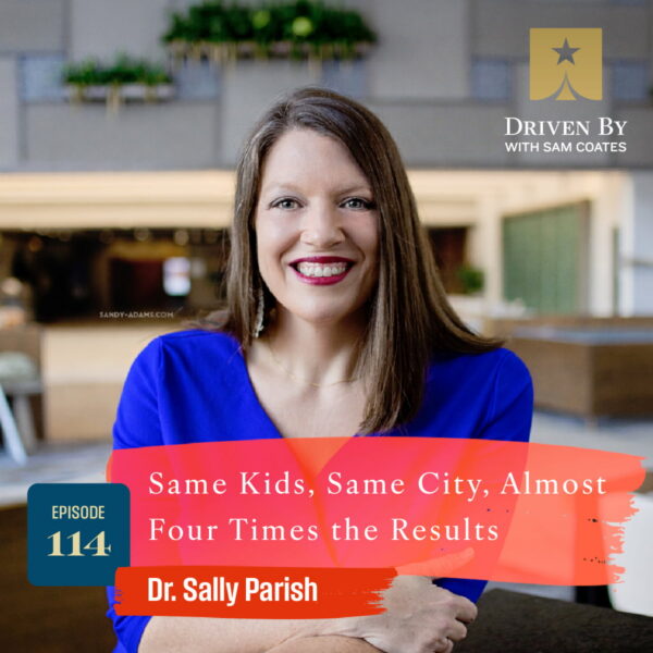 114. Same Kids, Same City, Almost Four Times the Results with Dr. Sally Parish